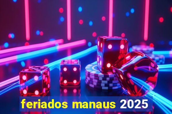 feriados manaus 2025